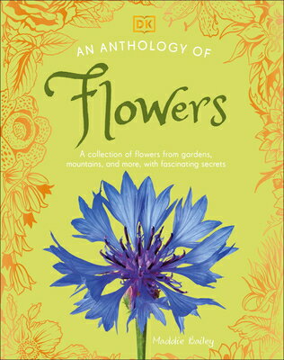 An Anthology of Flowers: A Collection of Flowers from Gardens, Mountains and More, with Fascinating ANTHOLOGY OF FLOWERS （DK Little Anthologies） [ DK ]