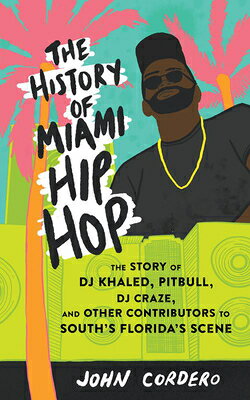 The History of Miami Hip Hop: The Story of DJ Khaled, Pitbull, DJ Craze, and Other Contributors to S