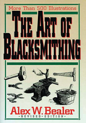Art of Blacksmithing ART OF BLACKSMITHING REV/E [ Alex Bealer ]