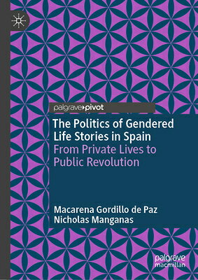 The Politics of Gendered Life Stories in Spain: From Private Lives to Public Revolution POLITICS OF GENDERED LIFE STOR [ Macarena Gordillo de Paz ]