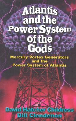 Atlantis and the Power System of the Gods: Mercury Vortex Generators and the Power System of Atlanti