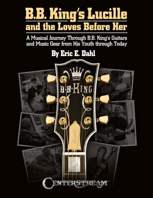 B.B. King's Lucille and the Loves Before Her: A Musical Journey Through B.B. King's Guitars and Musi