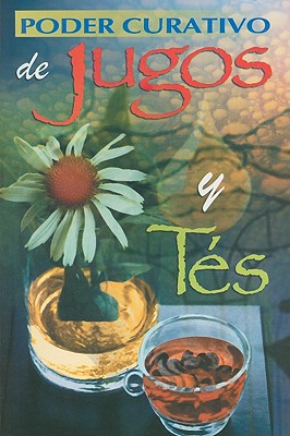 Poder Curativo de Jugos y Tes = Healing Power of Juices and Teas SPA-PODER CURATIVO DE JUGOS Y （RTM Ediciones） [ Editorial Epoca ]