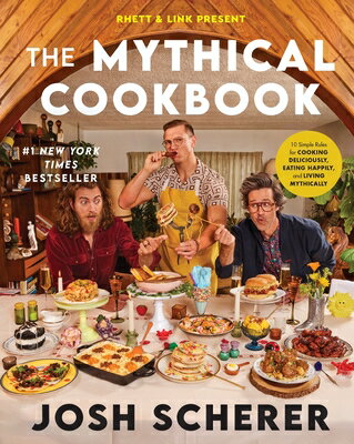 Rhett & Link Present: The Mythical Cookbook: 10 Simple Rules for Cooking Delicio...