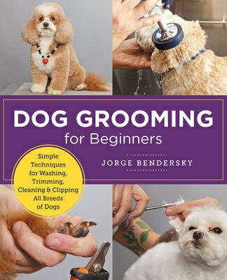 Dog Grooming for Beginners: Simple Techniques for Washing, Trimming, Cleaning & Clipping All Breeds