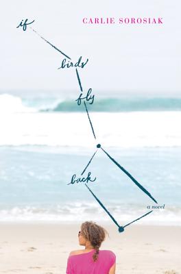If Birds Fly Back IF BIRDS FLY BACK [ Carlie Sorosiak ]