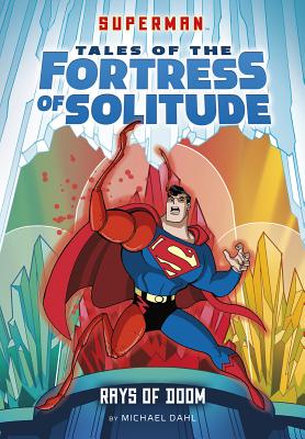 Rays of Doom RAYS OF DOOM （Superman Tales of the Fortress of Solitude） [ Michael Dahl ]