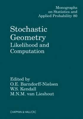 Stochastic Geometry: Likelihood and Computation STOCHASTIC GEOMETRY （Chapman & Hall/CRC Monographs on Statistics and Applied Prob） 