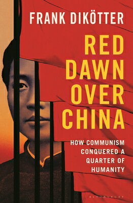 Red Dawn Over China: How Communism Conquered a Quarter of Humanity RED DAWN OVER CHINA [ Frank Diktter ]