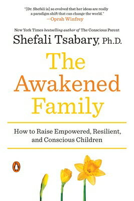 The Awakened Family: How to Raise Empowered, Resilient, and Conscious Children AWAKENED FAMILY 