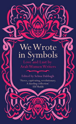 We Wrote in Symbols: Love and Lust by Arab Women Writers WE WROTE IN SYMBOLS [ Selma Dabbagh ]