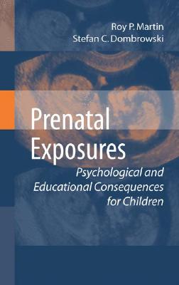 Prenatal Exposures: Psychological and Educational Consequences for Children PRENATAL EXPOSURES 2008/E [ Roy P. Martin ]