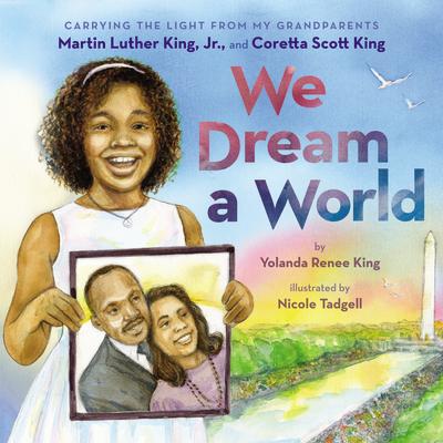 We Dream a World: Carrying the Light from My Grandparents Martin Luther King, Jr. and Coretta Scott