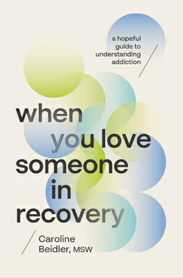 When You Love Someone in Recovery: A Hopeful Guide to Understanding Addiction WHEN YOU LOVE SOMEONE IN RECOV [ Caroline Beidler Msw ]