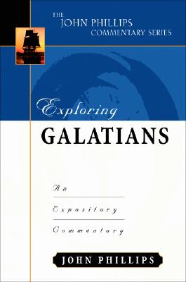 Exploring Galatians: An Expository Commentary EXPLORING GALATIANS （John Phillips Commentary） [ John Phillips ]