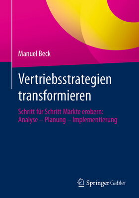 Vertriebsstrategien Transformieren: Schritt Fr Schritt Mrkte Erobern: Analyse - Planung - Implementi GER-VERTRIEBSSTRATEGIEN TRANSF [ Manuel Beck ]