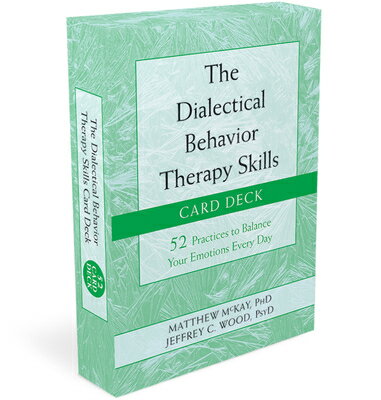 The Dialectical Behavior Therapy Skills Card Deck: 52 Practices to Balance Your Emotions Every Day DIALECTICAL BEHAVIORAL THERAPY 