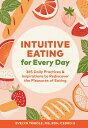 Intuitive Eating for Every Day: 365 Daily Practices Inspirations to Rediscover the Pleasures of Ea INTUITIVE EATING FOR EVERY DAY Evelyn Tribole