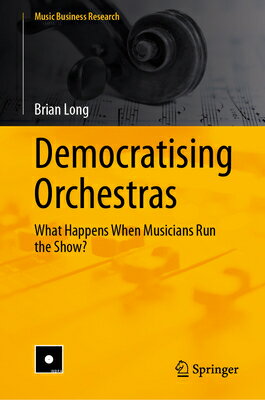 Democratising Orchestras: What Happens When Musicians Run the Show? DEMOCRATISING ORCHESTRAS （Music Business Research） 