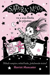 Isadora Moon Va A una Fiesta de Pijamas SPA-ISADORA MOON VA A UNA FIES （Isadora Moon） [ Harriet Muncaster ]