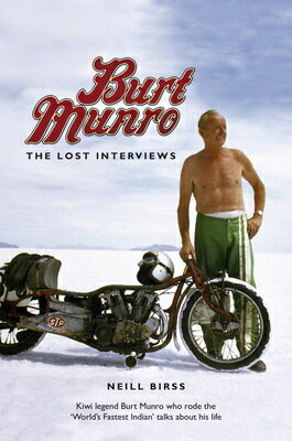 Burt Munro: The Lost Interviews BURT MUNRO THE LOST INTERVIEWS [ Neill Birss ]