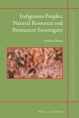 楽天楽天ブックスIndigenous Peoples, Natural Resources and Permanent Sovereignty INDIGENOUS PEOPLES NATURAL RES （Queen Mary Studies in International Law） [ Andrea Mensi ]