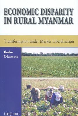 Economic Disparity in Rural Myanmar: Transformation Under Market Liberalization ECONOMIC DISPARITY IN 