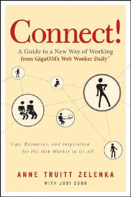 Connect!: A Guide to a New Way of Working from GigaOM's Web Worker Daily CONNECT [ Anne Truitt Zelenka ]