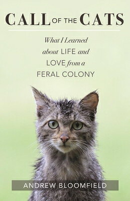 Call of the Cats: What I Learned about Life and Love from a Feral Colony