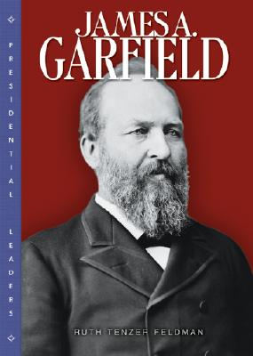 James Garfield JAMES GARFIELD （Presidential Leaders） [ Ruth Tenzer Feldman ]