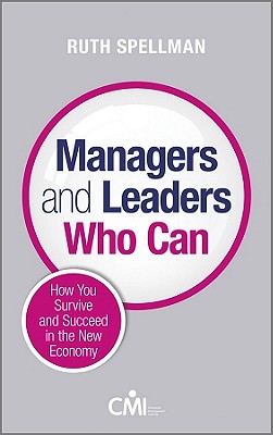 Managers and Leaders Who Can: How You Survive and Succeed in the New Economy MANAGERS & LEADERS WHO CAN [ Ruth Spellman ]