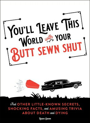 You'll Leave This World with Your Butt Sewn Shut: And Other Little-Known Secrets, Shocking Facts, an YOULL LEAVE THIS WORLD W/YOUR 