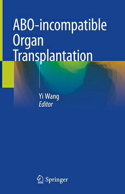 Abo-Incompatible Organ Transplantation ABO-INCOMPATIBLE ORGAN TRANSPL [ Yi Wang ]