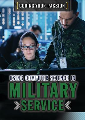 Using Computer Science in Military Service USING COMPUTER SCIENCE IN MILI （Coding Your Passion） [ Xina M. Uhl ]