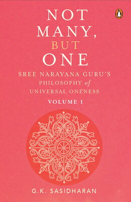 Not Many, But One Volume I: Sree Narayana Guru's Philosophy of Universal Oneness NOT MANY BUT 1 VOLUME I 