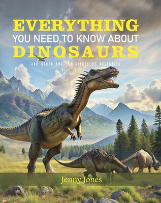 Everything You Need to Know about Dinosaurs: ND Other Ancient Giants of Australia EVERYTHING YNTKA DINOSAURS （Everything You Need to Know） [ Jenny Jones ]