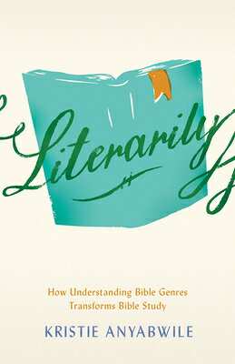 Literarily: How Understanding Bible Genres Transforms Bible Study LITERARILY [ Kristie Anyabwile ]