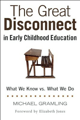 The Great Disconnect in Early Childhood Education: What We Know vs. What We Do GRT DISCONNECT IN EARLY CHILDH Michael Gramling