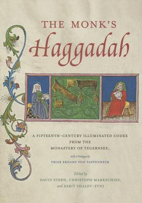 The Monk's Haggadah: A Fifteenth-Century Illuminated Codex from the Monastery of Tegernsee, with a P MONKS HAGGADAH （Dimyonot） 