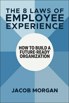 The 8 Laws of Employee Experience: How to Build a Future-Ready Organization 8 LAWS OF EMPLOYEE EXPERIENCE [ Jacob Morgan ]