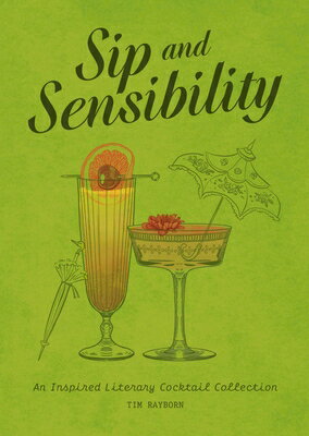 Sip and Sensibility: An Inspired Literary Cocktail Collection SIP & SENSIBILITY [ Tim Rayborn ]