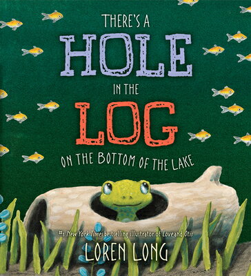 There s a Hole in the Log on the Bottom of the Lake THERES A HOLE IN THE LOG ON TH [ Loren Long ]