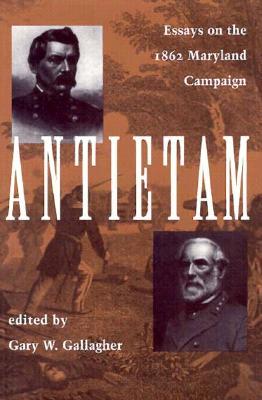 Antietam: Essays on the 1863 Maryland Campaign ANTIETAM [ Gallagher ]