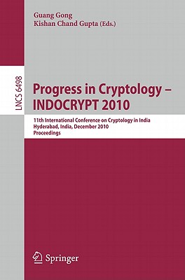 This book constitutes the refereed proceedings of the 11th International Conference on Cryptology in India, INDOCRYPT 2010, held in Hyderabad, India, in December 2010.The 22 revised full papers were carefully reviewed and selected from 72 submissions. The papers are organized in topical sections on security of RSA and multivariate schemes; security analysis, pseudorandom permutations and applications; hash functions; attacks on block ciphers and stream ciphers; fast cryptographic computation; cryptanalysis of AES; and efficient implementation.