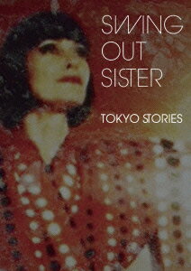 tokyo stories〜ライヴ・アット・ビルボード東京2010 [ スウィング・アウト・シスター ]