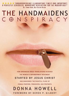 The Handmaidens Conspiracy: How Erroneous Bible Translations Obscured the Women's Liberation Movemen HANDMAIDENS CONSPIRACY 