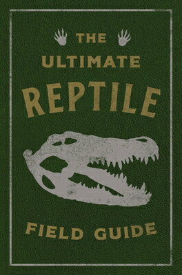 The Ultimate Reptile Field Guide: The Herpetologist's Handbook ULTIMATE REPTILE FIELD GD （Ultimate Field Guides） 