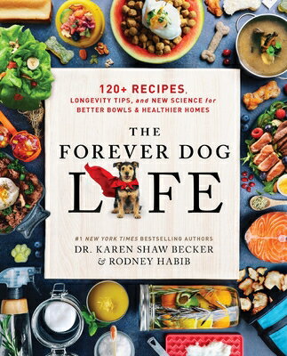 The Forever Dog Life: 120+ Recipes, Longevity Tips, and New Science for Better Bowls and Healthier H
