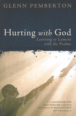 Hurting with God: Learning to Lament with the Psalms HURTING W/GOD 