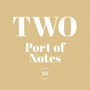 TWO [ Port of Notes ]